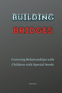 Building Bridges: Fostering Relationships with Children with Special Needs