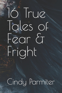 16 True Tales of Fear & Fright