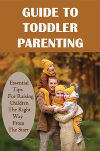 Guide To Toddler Parenting