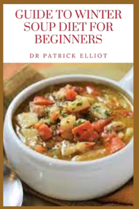 Guide to Winter Soup Diet For Beginners