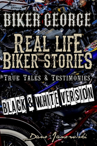 Biker George Real Life Biker Stories (BLACK & WHITE VERSION)