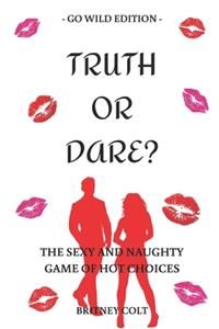 Truth Or Dare? The Sexy And Naughty Game Of Hot Choices