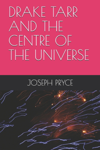 Drake Tarr and the Centre of the Universe