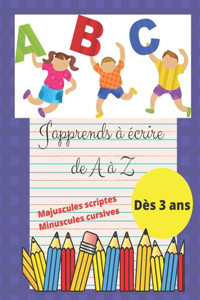 J'apprends à écrire de A à Z Majuscules scriptes Minuscules cursives