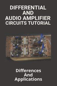 Differential And Audio Amplifier Circuits Tutorial