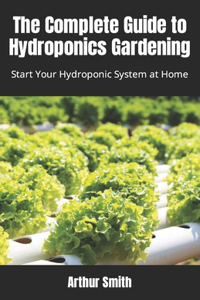 The Complete Guide to Hydroponics Gardening