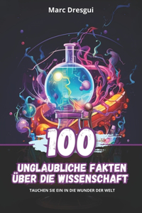 100 Unglaubliche Fakten über die Wissenschaft