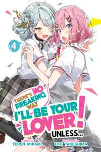 There's No Freaking Way I'll Be Your Lover! Unless... (Light Novel) Vol. 4