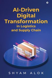 AI-Driven Digital Transformation in Logistics and Supply Chain