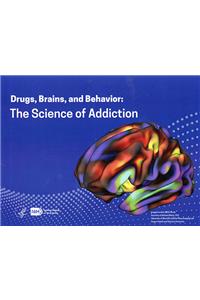 Drugs, Brains, and Behavior: The Science of Addiction: The Science of Addiction