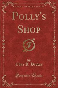 Polly's Shop (Classic Reprint)