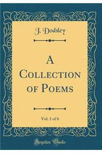 A Collection of Poems, Vol. 1 of 6 (Classic Reprint)