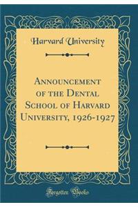 Announcement of the Dental School of Harvard University, 1926-1927 (Classic Reprint)