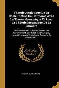 Théorie Analytique De La Chaleur Mise En Harmonic Avec La Thermodynamique Et Avec La Théorie Mécanique De La Lumière