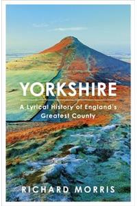 Yorkshire: A Lyrical History of England's Greatest County