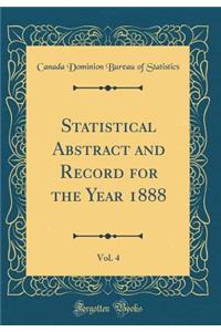 Statistical Abstract and Record for the Year 1888, Vol. 4 (Classic Reprint)