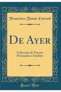 de Ayer: Colecciï¿½n de Poesï¿½as Premiadas E Inï¿½ditas (Classic Reprint)