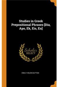 Studies in Greek Prepositional Phrases [dia, Apo, Ek, Eis, En]