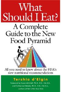 What Should I Eat?: A Complete Guide to the New Food Pyramid