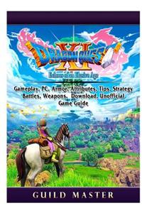 Dragon Quest XI Echoes of an Elusive Age, Gameplay, PC, Armor, Attributes, Tips, Strategy, Battles, Weapons, Download, Unofficial Game Guide