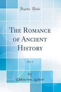 The Romance of Ancient History, Vol. 1 (Classic Reprint)