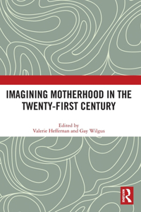 Imagining Motherhood in the Twenty-First Century