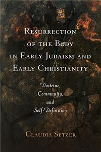 Resurrection of the Body in Early Judaism and Early Christianity