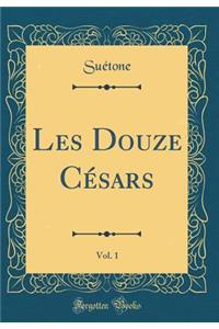 Les Douze CÃ©sars, Vol. 1 (Classic Reprint)