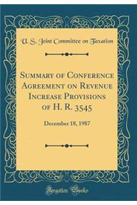 Summary of Conference Agreement on Revenue Increase Provisions of H. R. 3545: December 18, 1987 (Classic Reprint)