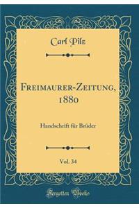 Freimaurer-Zeitung, 1880, Vol. 34: Handschrift Fï¿½r Brï¿½der (Classic Reprint)