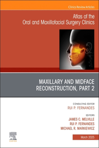 Maxillary and Midface Reconstruction, Part 2, An Issue of Atlas of the Oral & Maxillofacial Surgery Clinics: Volume 33-1