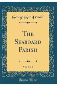 The Seaboard Parish, Vol. 3 of 3 (Classic Reprint)