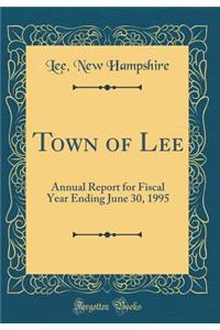 Town of Lee: Annual Report for Fiscal Year Ending June 30, 1995 (Classic Reprint)
