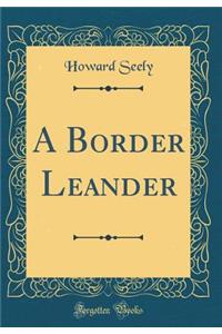 A Border Leander (Classic Reprint)