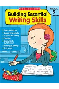 Building Essential Writing Skills: Grade 5