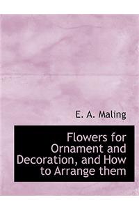 Flowers for Ornament and Decoration, and How to Arrange Them