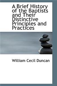 A Brief History of the Baptists and Their Distinctive Principles and Practices