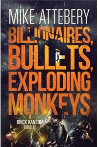 Billionaires, Bullets, Exploding Monkeys