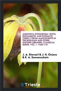 Anecdota Oxoniensia: Texts, Documents, and Extracts Chiefly from Mss. in the ...