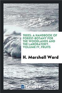 TREES: A HANDBOOK OF FOREST-BOTANY FOR T