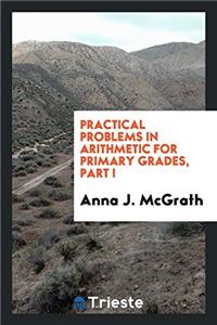 Practical Problems in Arithmetic for Primary Grades, Part I