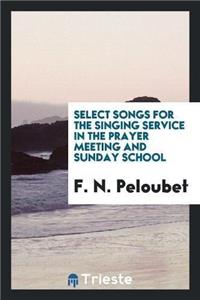 Select Songs for the Singing Service in the Prayer Meeting and Sunday School