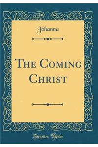 The Coming Christ (Classic Reprint)