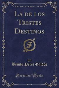 La de Los Tristes Destinos (Classic Reprint)