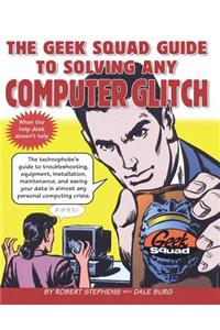 Geek Squad Guide to Solving Any Computer Glitch