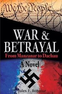 War and Betrayal: From Manzanar to Dachau: A Novel