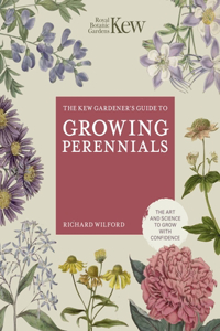 Kew Gardener's Guide to Growing Perennials: The Art and Science to Grow with Confidence