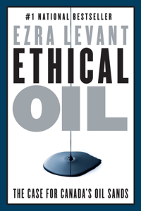 Ethical Oil: The Case for Canada's Oil Sands