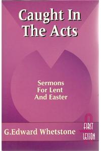 Caught in Acts: Sermons L & E