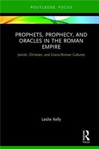 Prophets, Prophecy, and Oracles in the Roman Empire